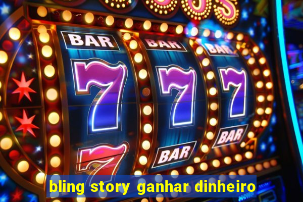 bling story ganhar dinheiro